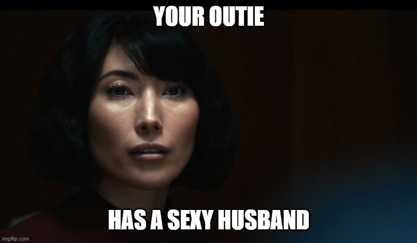 Severance Outie Affirmation | YOUR OUTIE; HAS A SEXY HUSBAND | image tagged in severance outie affirmation | made w/ Imgflip meme maker