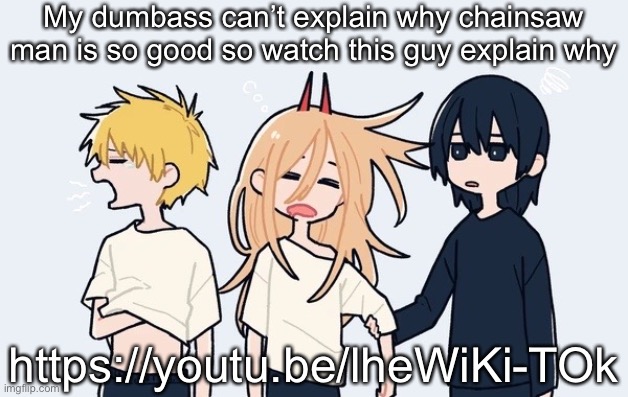 Kimoto chainsaw man | My dumbass can’t explain why chainsaw man is so good so watch this guy explain why; https://youtu.be/lheWiKi-TOk | image tagged in kimoto chainsaw man | made w/ Imgflip meme maker