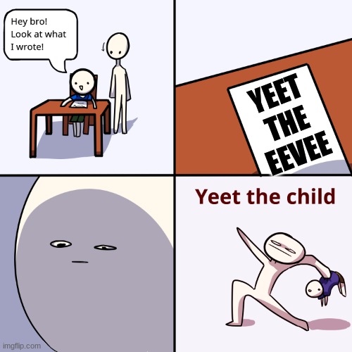 ... | YEET THE EEVEE | image tagged in yeet the child | made w/ Imgflip meme maker