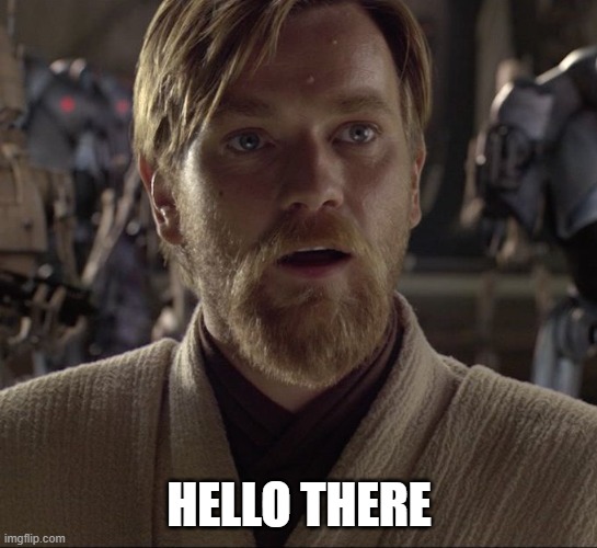 HELLO THERE | image tagged in obi wan hello there | made w/ Imgflip meme maker