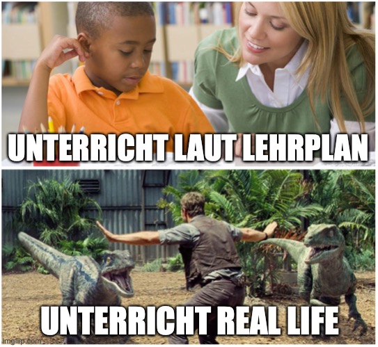 Unterricht real life vs. expectation | UNTERRICHT LAUT LEHRPLAN; UNTERRICHT REAL LIFE | image tagged in german,germany,teacher | made w/ Imgflip meme maker