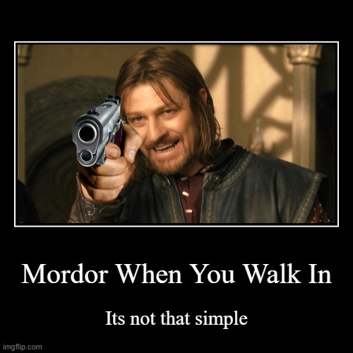 Not that simple | image tagged in funny,lotr,memes | made w/ Imgflip demotivational maker