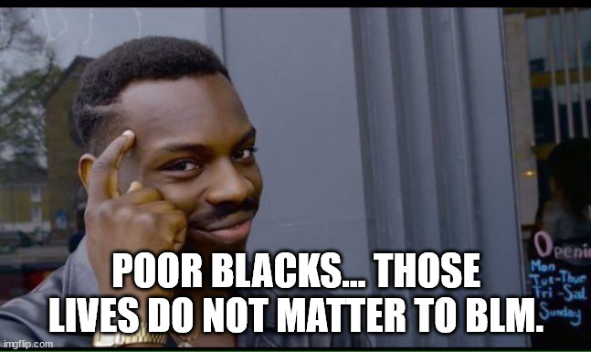 common sense | POOR BLACKS... THOSE LIVES DO NOT MATTER TO BLM. | image tagged in common sense | made w/ Imgflip meme maker