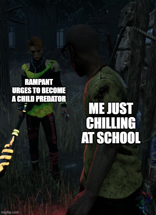 trickster | RAMPANT URGES TO BECOME A CHILD PREDATOR; ME JUST CHILLING AT SCHOOL | image tagged in trickster | made w/ Imgflip meme maker