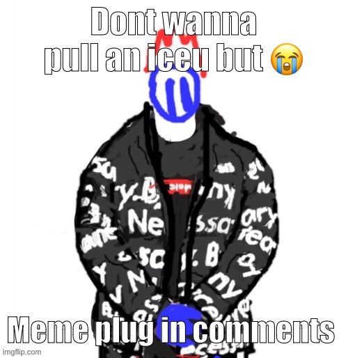 https://imgflip.com/gif/74476w | Dont wanna pull an iceu but 😭; Meme plug in comments | image tagged in soul drip | made w/ Imgflip meme maker