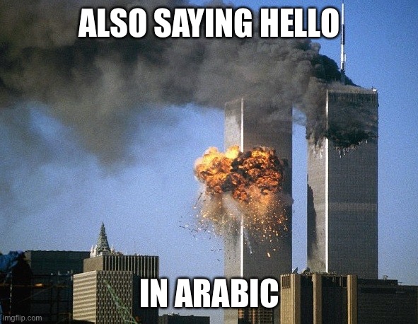 Twin Towers | ALSO SAYING HELLO IN ARABIC | image tagged in twin towers | made w/ Imgflip meme maker