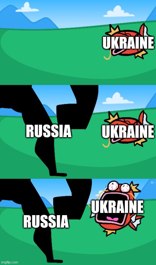 ... | UKRAINE; RUSSIA; UKRAINE; RUSSIA; UKRAINE | image tagged in magicarp screaming | made w/ Imgflip meme maker