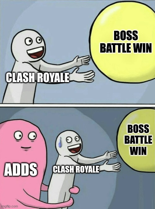 Running Away Balloon | BOSS BATTLE WIN; CLASH ROYALE; BOSS BATTLE WIN; ADDS; CLASH ROYALE | image tagged in memes,running away balloon | made w/ Imgflip meme maker