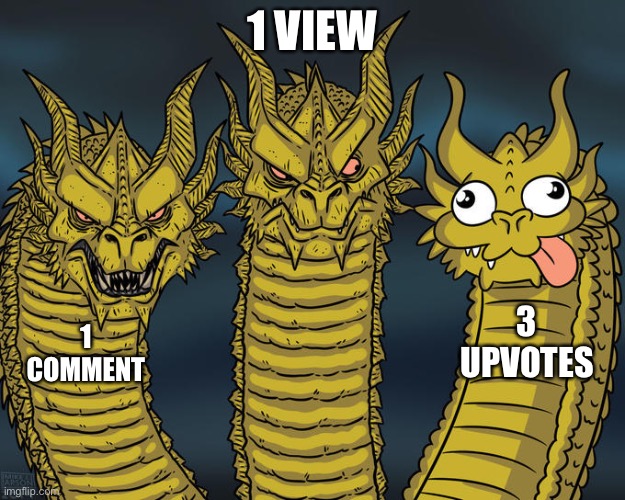 Three-headed Dragon | 1 VIEW; 3 UPVOTES; 1 COMMENT | image tagged in three-headed dragon | made w/ Imgflip meme maker