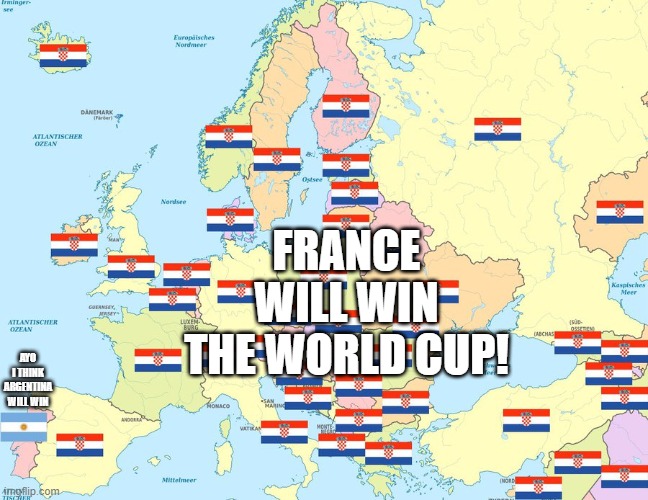 made new template | FRANCE WILL WIN THE WORLD CUP! AYO I THINK ARGENTINA WILL WIN | image tagged in everyone vs me | made w/ Imgflip meme maker