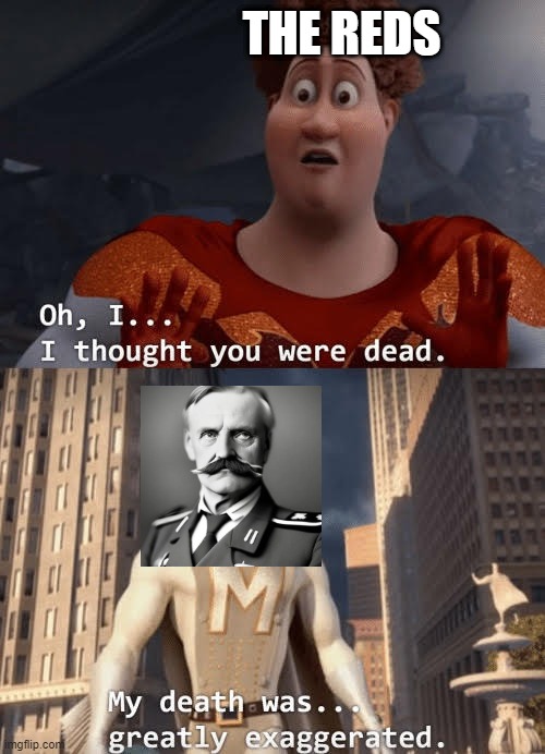 President Tiitus Lahti | THE REDS | image tagged in my death was greatly exaggerated | made w/ Imgflip meme maker