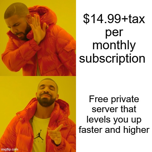 World of Warcraft | $14.99+tax per monthly subscription; Free private server that levels you up faster and higher | image tagged in memes,drake hotline bling,computer games,world of warcraft,yeah that makes sense,roll safe think about it | made w/ Imgflip meme maker