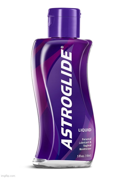 Astroglide | image tagged in astroglide | made w/ Imgflip meme maker