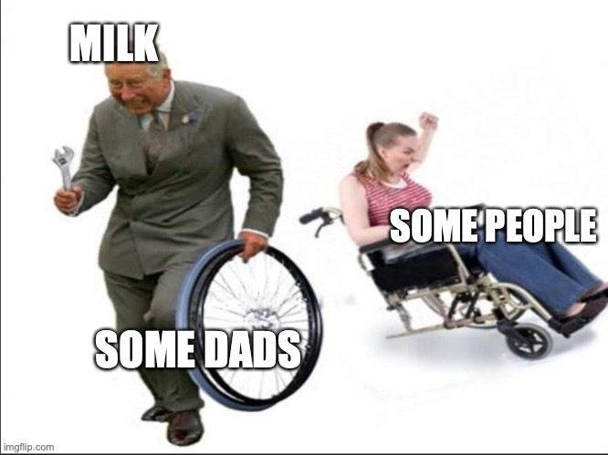 Stolen , bye | MILK SOME DADS SOME PEOPLE | image tagged in stolen bye | made w/ Imgflip meme maker