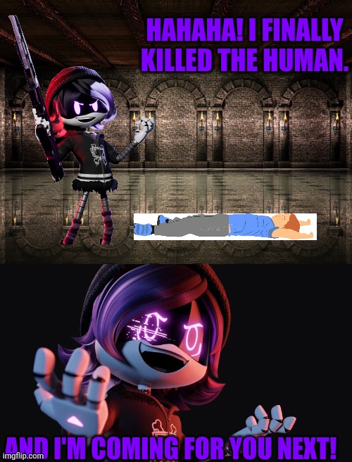Temple and uzi escape:Alternate ending | HAHAHA! I FINALLY KILLED THE HUMAN. AND I'M COMING FOR YOU NEXT! | image tagged in temple,murder drones | made w/ Imgflip meme maker