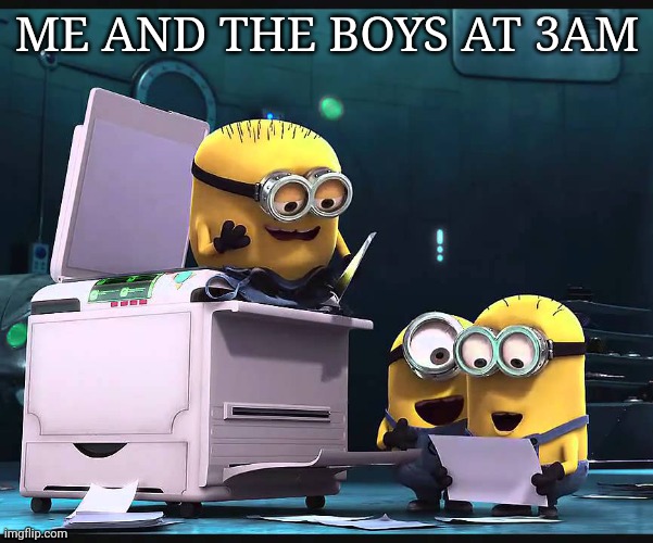 Butt! HAHAHA!!! | ME AND THE BOYS AT 3AM | image tagged in butt hahaha | made w/ Imgflip meme maker