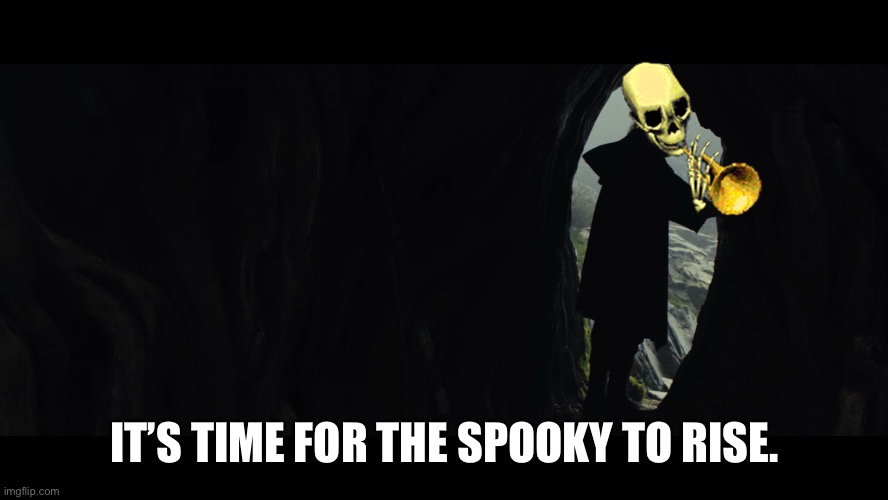 It's Time For the Jedi to End | IT’S TIME FOR THE SPOOKY TO RISE. | image tagged in it's time for the jedi to end | made w/ Imgflip meme maker