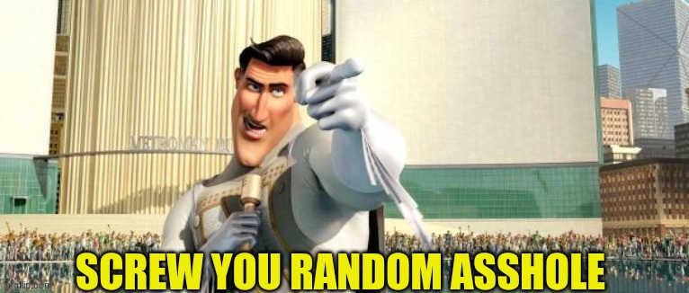 Screw you random | image tagged in screw you random | made w/ Imgflip meme maker