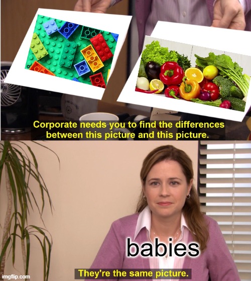uh.....relatable? | babies | image tagged in memes,they're the same picture | made w/ Imgflip meme maker