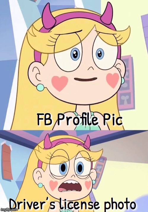 Driver’s License photos are kinda disturbing. Change my mind. | image tagged in memes,svtfoe,repost,star vs the forces of evil,facebook,car | made w/ Imgflip meme maker