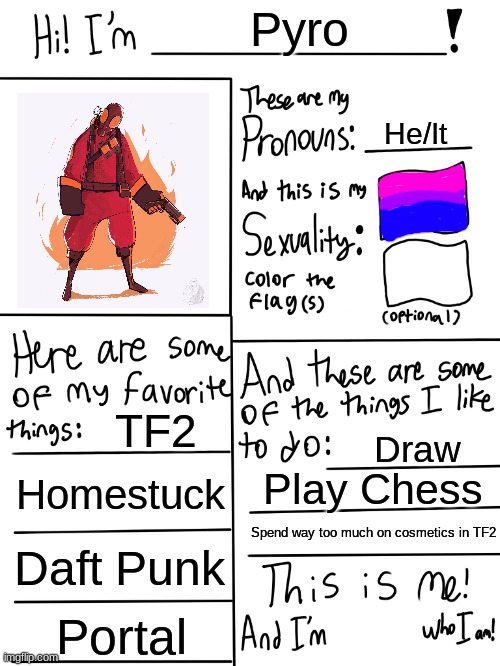 yes im fictionkin. | Pyro; He/It; TF2; Draw; Homestuck; Play Chess; Spend way too much on cosmetics in TF2; Daft Punk; Portal | image tagged in lgbtq stream account profile | made w/ Imgflip meme maker