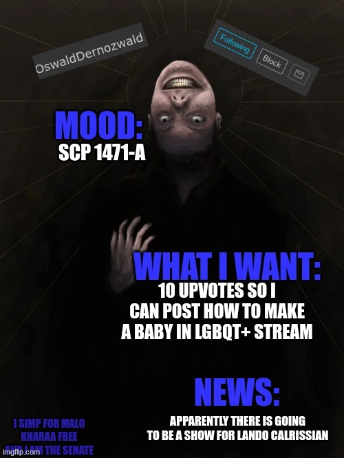 It takes opposite gender to tango | SCP 1471-A; 10 UPVOTES SO I CAN POST HOW TO MAKE A BABY IN LGBQT+ STREAM; APPARENTLY THERE IS GOING TO BE A SHOW FOR LANDO CALRISSIAN | image tagged in oswalddernozwald's announcement template | made w/ Imgflip meme maker