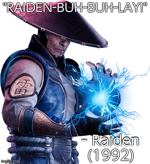 Raiden's Electric Fly (1992) | "RAIDEN-BUH-BUH-LAY!"; - Raiden (1992) | image tagged in lord raiden,mortal kombat,memes | made w/ Imgflip meme maker