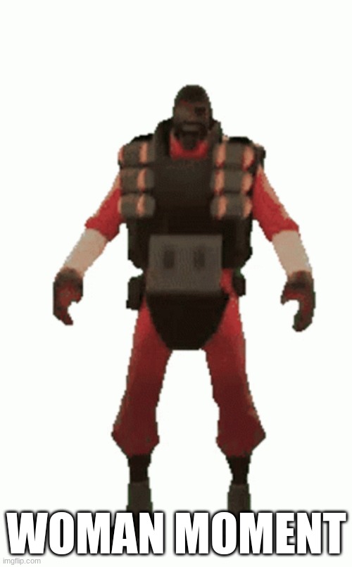 woman | WOMAN MOMENT | image tagged in demoman laughing | made w/ Imgflip meme maker