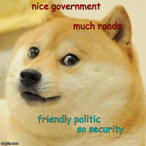 Doge | nice government                                               much roadz friendly politic                       so security | image tagged in memes,doge | made w/ Imgflip meme maker
