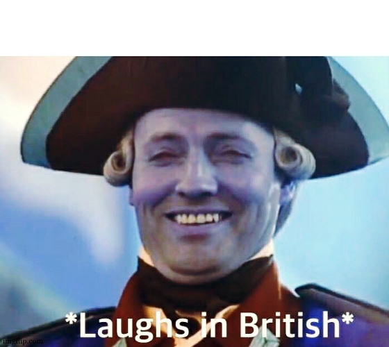 Laughs In British | image tagged in laughs in british | made w/ Imgflip meme maker