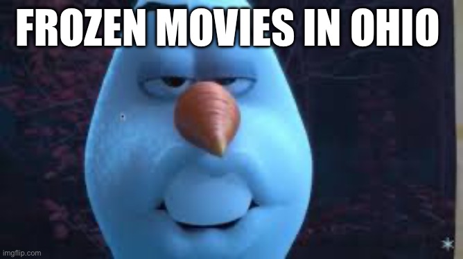 FROZEN MOVIES IN OHIO | made w/ Imgflip meme maker