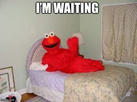 I’M WAITING | made w/ Imgflip meme maker