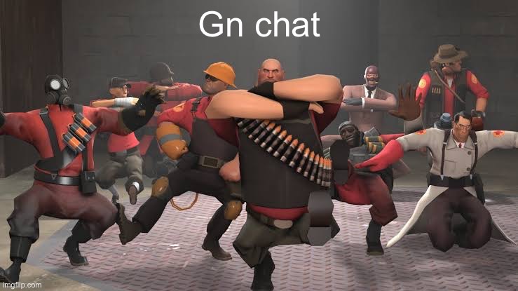 tf2 dance | Gn chat | image tagged in tf2 dance | made w/ Imgflip meme maker