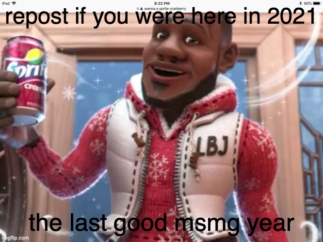 is okay if youre new you still slay dw <3 | repost if you were here in 2021; the last good msmg year | image tagged in wanna sprite cranberry | made w/ Imgflip meme maker