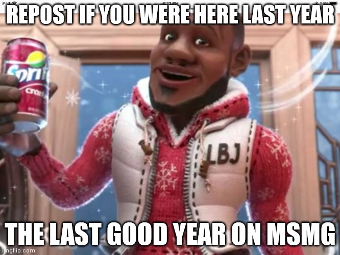 Wanna sprite cranberry | REPOST IF YOU WERE HERE LAST YEAR; THE LAST GOOD YEAR ON MSMG | image tagged in wanna sprite cranberry | made w/ Imgflip meme maker