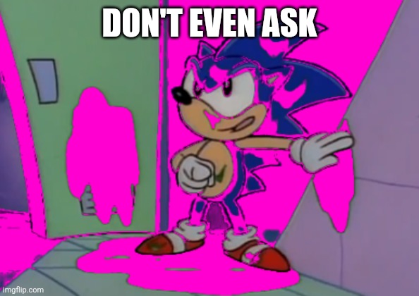 Don't even ask | DON'T EVEN ASK | image tagged in don't even ask | made w/ Imgflip meme maker