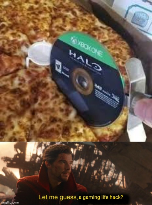 Using a video game thingy as a life hack, I see | a gaming life hack? | image tagged in dr strange let me guess 2,gaming,halo,pizza,memes,video game | made w/ Imgflip meme maker