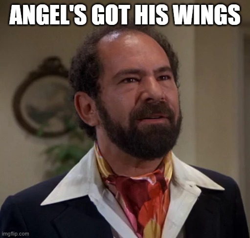 Rockford Files | ANGEL'S GOT HIS WINGS | image tagged in memes | made w/ Imgflip meme maker