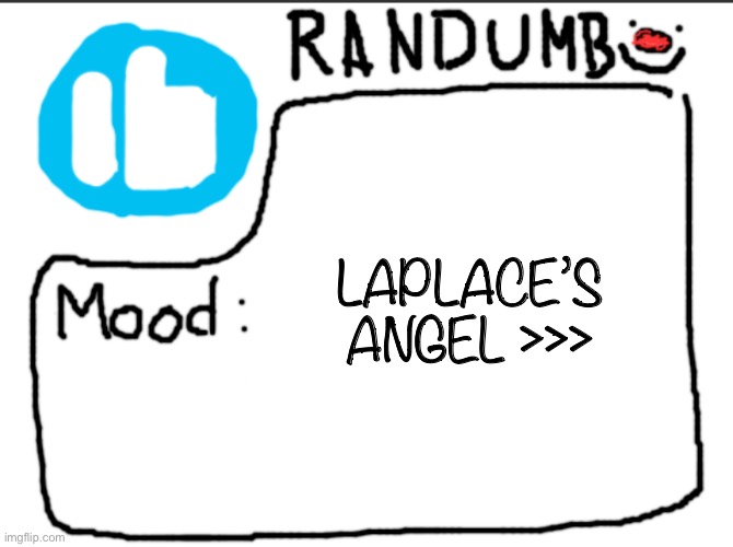 Randumb announcement | LAPLACE’S ANGEL >>> | image tagged in randumb announcement | made w/ Imgflip meme maker