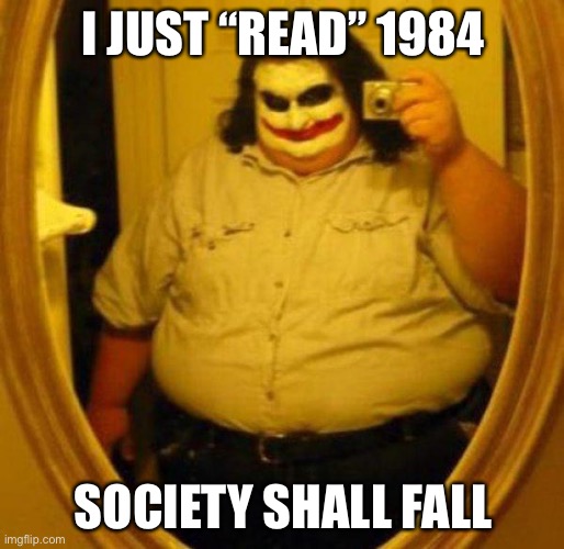 Fat Joker | I JUST “READ” 1984; SOCIETY SHALL FALL | image tagged in fat joker | made w/ Imgflip meme maker