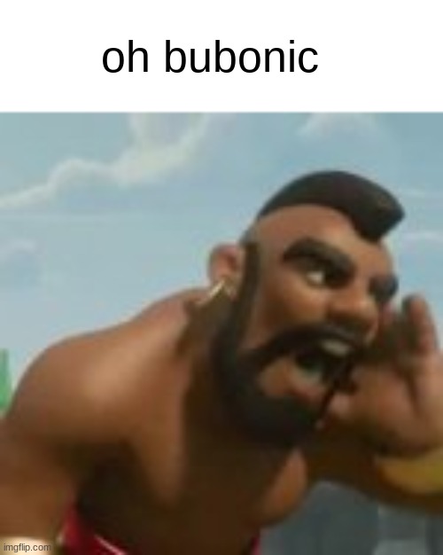 oh bubonic | made w/ Imgflip meme maker