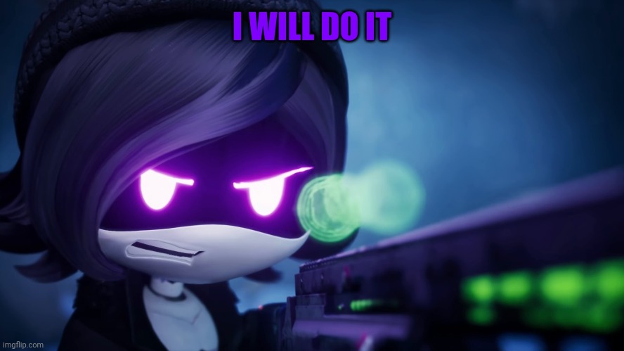 I WILL DO IT | made w/ Imgflip meme maker