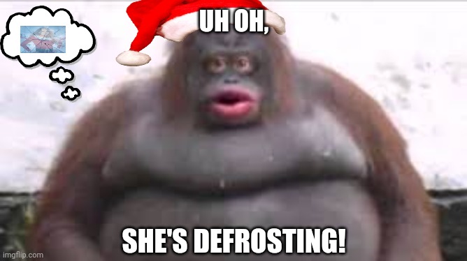 Uh Oh Stinky | UH OH, SHE'S DEFROSTING! | image tagged in memes,ice,defrost | made w/ Imgflip meme maker