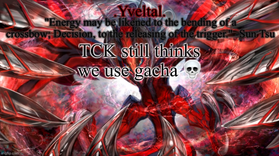 .Yveltal. Announcement temp | TCK still thinks we use gacha 💀 | image tagged in yveltal announcement temp | made w/ Imgflip meme maker