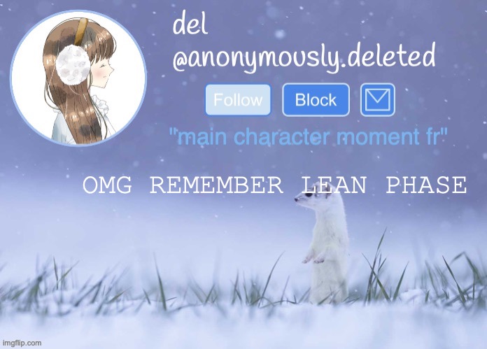 LEAN!!!!11! | OMG REMEMBER LEAN PHASE | image tagged in del announcement winter | made w/ Imgflip meme maker