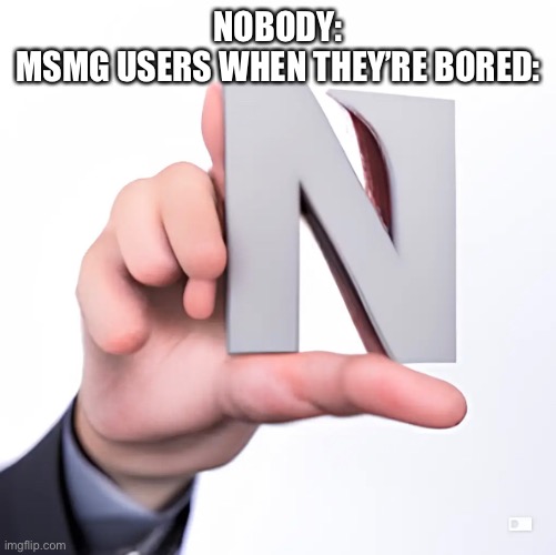 Citation needed | NOBODY:
MSMG USERS WHEN THEY’RE BORED: | image tagged in balls,no context | made w/ Imgflip meme maker