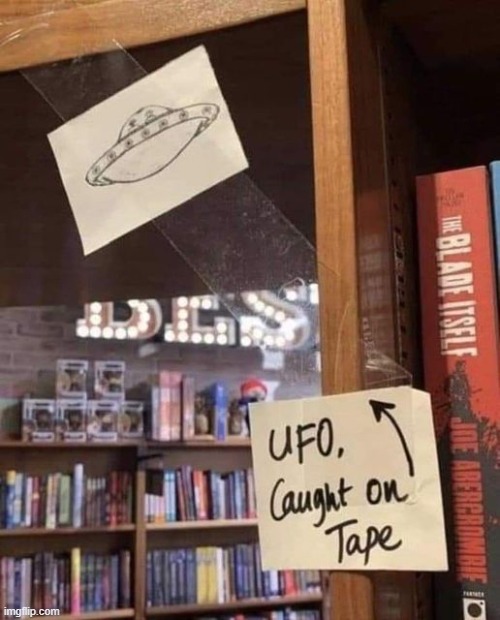 caught on tape! | image tagged in ufo,caught on tape | made w/ Imgflip meme maker