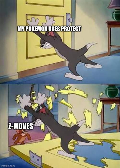 A 2016 joke |  MY POKEMON USES PROTECT; Z-MOVES | image tagged in tom and jerry door,pokemon sun and moon,pokemon,pokemon memes,nintendo,game logic | made w/ Imgflip meme maker