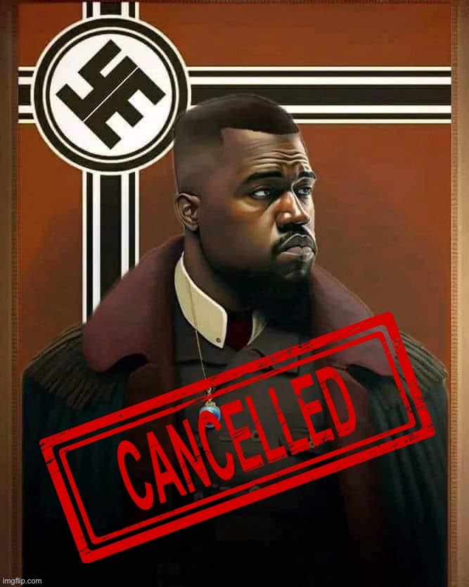 Nazi Kanye West cancelled | image tagged in nazi kanye west cancelled | made w/ Imgflip meme maker