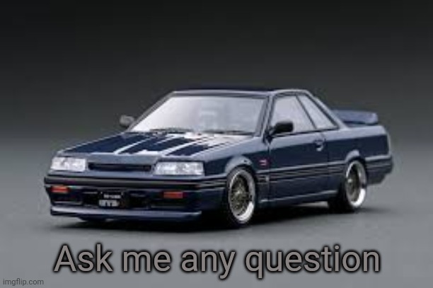 '87 Nissan Skyline R31 GTS-R | Ask me any question | image tagged in '81 nissan skyline r31 gts-r | made w/ Imgflip meme maker